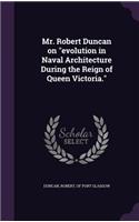 Mr. Robert Duncan on evolution in Naval Architecture During the Reign of Queen Victoria.