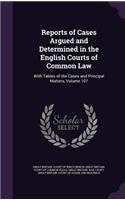 Reports of Cases Argued and Determined in the English Courts of Common Law