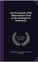 List of Journals, With Abbreviations Used in the Catalogue as References