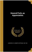 General Foch, an Appreciation