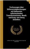 Vorlesungen über Differentialgleichungen mit bekannter infinitesimalen Transformationen. Bearb. und hrsg. von Georg Scheffers