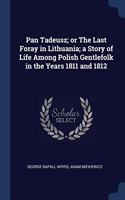 PAN TADEUSZ; OR THE LAST FORAY IN LITHUA