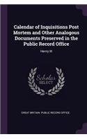 Calendar of Inquisitions Post Mortem and Other Analogous Documents Preserved in the Public Record Office