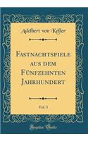 Fastnachtspiele aus dem Fünfzehnten Jahrhundert, Vol. 3 (Classic Reprint)
