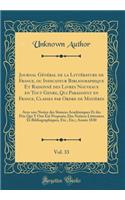 Journal GÃ©nÃ©ral de la LittÃ©rature de France, Ou Indicateur Bibliographique Et RaisonnÃ© Des Livres Nouveaux En Tout Genre, Qui Paraissent En France, Classes Par Ordre de MatiÃ¨res, Vol. 33: Avec Une Notice Des SÃ©ances AcadÃ©miques Et Des Prix Q: Avec Une Notice Des SÃ©ances AcadÃ©miques Et Des Prix Qui Y on