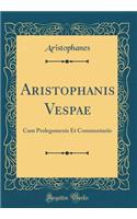 Aristophanis Vespae: Cum Prolegomenis Et Commentariis (Classic Reprint)