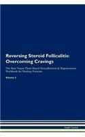 Reversing Steroid Folliculitis: Overcoming Cravings The Raw Vegan Plant-Based Detoxification & Regeneration Workbook for Healing Patients. Volume 3