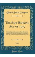 The Safe Banking Act of 1977, Vol. 2: Hearings Before the Subcommittee on Financial Institutions Supervision, Regulation and Insurance of the Committee on Banking, Finance and Urban Affairs, House of Representatives, Ninety-Fifth Congress, First Se