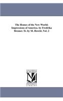 The Homes of the New World; Impressions of America. by Fredrika Bremer. Tr. by M. Howitt. Vol. 2