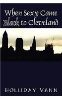 When Sexy Came Black to Cleveland