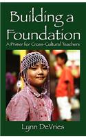 Building a Foundation: A Primer for Cross-Cultural Teachers
