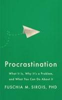 Procrastination: What It Is, Why It's a Problem, and What You Can Do about It