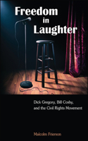 Freedom in Laughter: Dick Gregory, Bill Cosby, and the Civil Rights Movement(SUNY series in African American Studies)