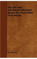 The Life And Adventures Of Daniel Boone The First Settler Of Kentucky