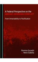 A Federal Perspective on the Abkhaz-Georgian Conflict: From Intractability to Pacification