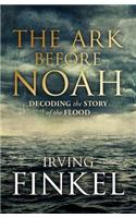The Ark Before Noah: Decoding the Story of the Flood