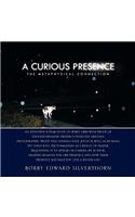 Curious Presence: The Metaphysical Connection