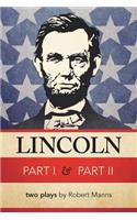 Lincoln Part I & Part II: Two Plays by Robert Manns