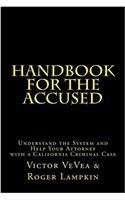 Handbook for the Accused: How to Help Your Attorney Defend You in a California Criminal Case