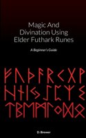 Magic And Divination Using Elder Futhark Runes