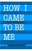 How I Came to Be Me