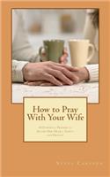 How to Pray With Your Wife