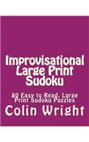 Improvisational Large Print Sudoku: 80 Easy to Read, Large Print Sudoku Puzzles