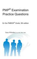 Pmp(r) Examination Practice Questions for the the Pmbok(r) Guide,5th Edition.