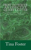 How to Write an Effective Query Letter: Plus Advice on Approaching Editors and Agents