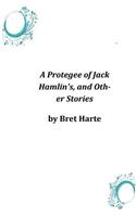 Protegee of Jack Hamlin's, and Other Stories