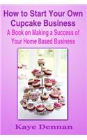 How to Start Your Own Cupcake Business