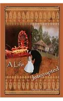 A Life Interrupted