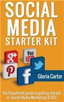 The Social Media Starter Kit: The Simplified Guide to Getting Started in Social: The Simplified Guide to Getting Started in Social