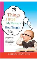 75 Things I Wish My Parents Had Taught Me