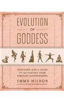 Evolution of Goddess: A Modern Girl's Guide to Activating Your Feminine Superpowers
