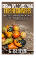 Straw Bale Gardening for Beginners