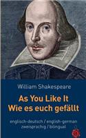 As You Like It / Wie Es Euch Gefällt.Shakespeare. Zweisprachig: Englisch / Deutsch: Bilingual: English / German