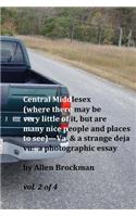 Central Middlesex: (where there may be very little of it, but are many nice people and places to see)--Va, & a strange deja vu: a photographic essay vol. 2 of 4