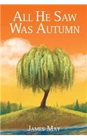 All He Saw Was Autumn