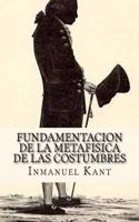 Fundamentacion de La Metafisica de Las Costumbres (Spanish Edition): (Spanish)