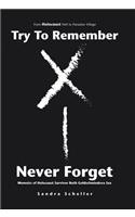 Try to Remember-Never Forget: Memoirs of Holocaust Survivor Ruth Goldschmiedova Sax