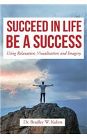 Succeed in Life Be a Success