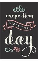 Carpe Diem Sieze the Day
