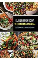 Vegan: El libro de cocina vegetariana esencial; 31 deliciosas comidas vegetarianas para servir a su familia y amigos