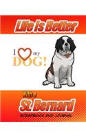 Life Is Better With A St. Bernard Scrapbook and Journal: Dog Vaccination Record, Puppy Baby Book and Memory Book