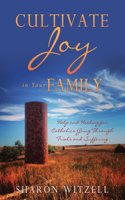 Cultivate Joy in Your Family: Help and Healing for Catholics Today