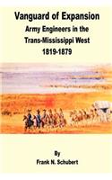 Vanguard of Expansion: Army Engineers in the Trans-Mississippi West 1819 - 1879