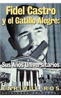 Fidel Castro y El Gatillo Alegre: Sus Anos Universitarios