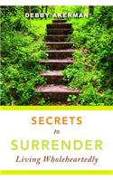 Secrets to Surrender: Living Wholeheartedly