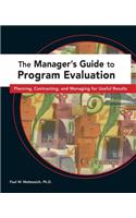 The Manager's Guide to Program Evaluation: Planning, Contracting, & Managing for Useful Results